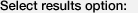 Select results option : 